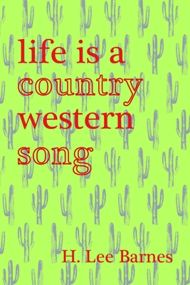 Life Is a Country Western Song - Barnes, H Lee