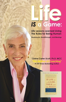 Life IS a Game: Life Lessons Learned Living The Rules for Being Human - Carter-Scott MCC, Chrie