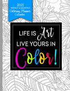 Life Is Art Live Yours In Color: Coloring Book Planner 2020-2021 for Relaxation