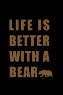 Life Is Better with a Bear: Blank Lined Journal Notebook, Funny Bear Notebook, Bear Journal, Bear Notebook, Ruled, Writing Book, Notebook for Bear Lovers, Bear Gifts