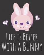 Life is Better With a Bunny: Fun Rabbit Sketchbook for Drawing, Doodling and Using Your Imagination!