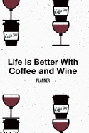Life Is Better with Coffee and Wine: Academic Schedule Lesson Planner for Pre-K Elementary High School College Teacher and Student, Undated Write in Planner Journal, Funny Gift for Teacher (6 X 9, 200 Pages)