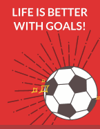 Life Is Better with Goals: Soccer Composition Notebook, 100 Lined Pages (Large, 8.5 X 11 In.)