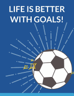 Life Is Better with Goals: Soccer Composition Notebook, 100 Lined Pages (Large, 8.5 X 11 In.)