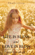 Life Is Bless and Love Is Bliss: An Ode to Life and Love