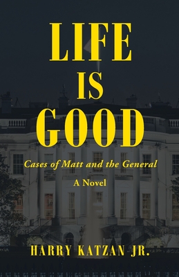 Life Is Good: Cases of Matt and the General - Katzan, Harry, Jr.