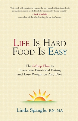 Life is Hard Food is Easy: The 5-Step Plan to Overcome Emotional Eating - Spangle, Linda