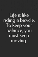 Life is like riding a bicycle. To keep your balance, you must keep moving.: Blank Lined Journal with Soft Matte Cover: Lined Notebook / Journal Gift, 120 Pages, 6x9 Soft Cover