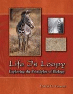 Life Is Loopy: Exploring the Principles of Biology