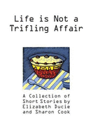 Life is Not a Trifling Affair: A Collection of Short Stories