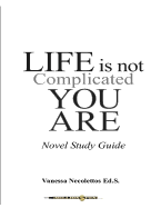 Life Is Not Complicated, You Are: (Novel Study Guide)