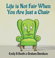 Life Is Not Fair When You Are Just a Chair: Hardcover