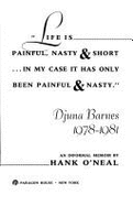 Life Is Painful, Nasty & Short-- In My Case It Has Only Been Painful and Nasty: Djuna Barnes, 1978-1981: An Informal Memoir