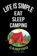 Life Is Simple Eat Sleep Camping: Camping Journal For Camping Lovers, Adventures Notebook For Happy Campers, Outdoor Life Journal Write Camper Memorable Moments in Camping Journal, Gift for camping outdoor adventure lovers notebook Journal.