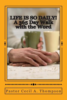 Life Is So Daily!: A 365 Day Walk With The Word - Hunter, Larry E, and Thompson, Cecil a