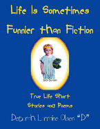 Life Is Sometimes Funnier Than Fiction: True Life Short Stories and Poems