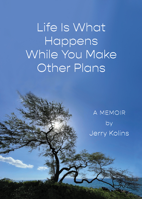 Life Is What Happens While You Make Other Plans - Kolins, Jerry
