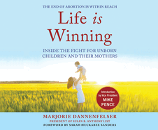 Life Is Winning: Inside the Fight for Unborn Children and Their Mothers