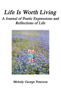 Life Is Worth Living: A Journal of Poetic Expressions and Reflections of Life