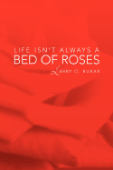 Life Isn't Always a Bed of Roses - Bubar, Larry O