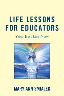 Life Lessons for Educators: Your Best Life Now - Smialek, Mary Ann