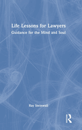 Life Lessons for Lawyers: Guidance for the Mind and Soul