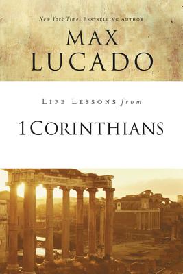 Life Lessons from 1 Corinthians: A Spiritual Health Check-Up - Lucado, Max