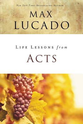 Life Lessons from Acts: Christ's Church in the World - Lucado, Max