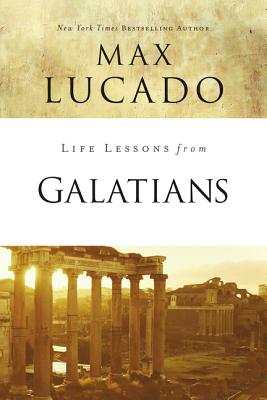 Life Lessons from Galatians: Free in Christ - Lucado, Max