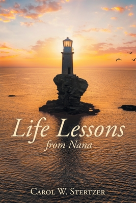 Life Lessons from Nana - Stertzer, Carol W