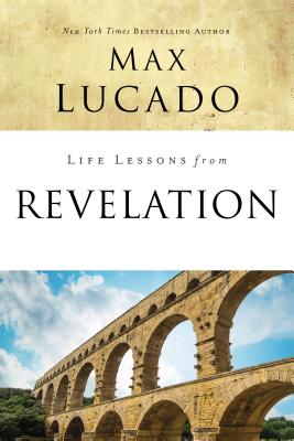 Life Lessons from Revelation: Final Curtain Call - Lucado, Max