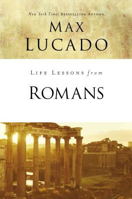 Life Lessons from Romans: God's Big Picture - Lucado, Max