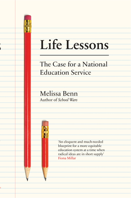 Life Lessons: The Case for a National Education Service - Benn, Melissa