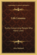 Life Lessons: Truths Concerning People Who Have Lived