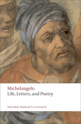 Life, Letters, and Poetry - Michelangelo, and Bull, George (Translated by), and Porter, Peter (Translated by)