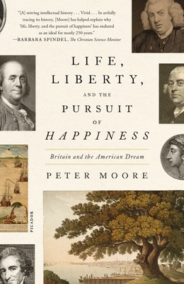 Life, Liberty, and the Pursuit of Happiness: Britain and the American Dream - Moore, Peter