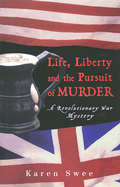 Life, Liberty and the Pursuit of Murder: A Revolutionary War Mystery