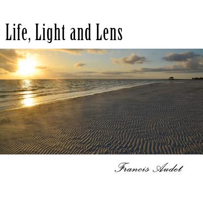 Life, Light and Lens: The Sun, Beacon of Warmth and Hope - Audet, Francis