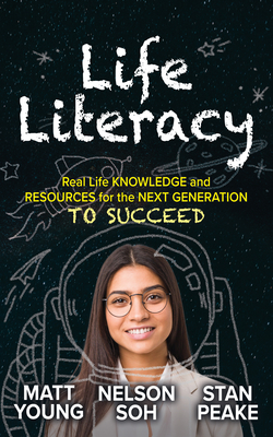 Life Literacy: Real Life Knowledge and Resources for the Next Generation to Succeed - Young, Matt, and Soh, Nelson, and Peake, Stan