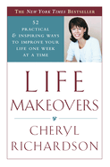 Life Makeovers: 52 Practical & Inspiring Ways to Improve Your Life One Week at a Time