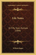 Life Notes: Or Fifty Years Outlook (1888)