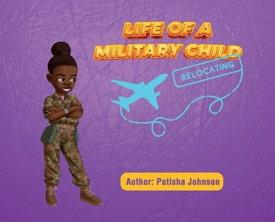 Life of a Military Child: Relocating - Johnson, Patisha