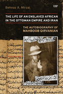 Life of an Enslaved African in the Ottoman Empire and Iran: The Autobiography of Mahboob Qirvanian