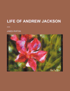 Life of Andrew Jackson; Volume 2