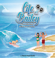 Life of Bailey - A True Life Story: Bailey Goes Surfing