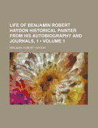 Life of Benjamin Robert Haydon Historical Painter from His Autobiography and Journals, 1