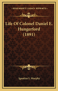 Life of Colonel Daniel E. Hungerford (1891)