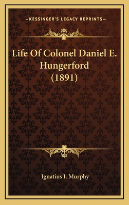 Life of Colonel Daniel E. Hungerford (1891) - Murphy, Ignatius I