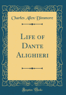 Life of Dante Alighieri (Classic Reprint)