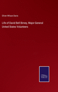 Life of David Bell Birney, Major-General United States Volunteers